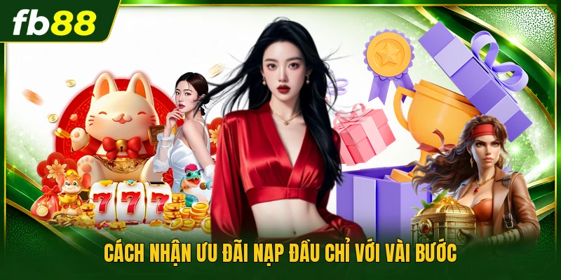 Cách nhận ưu đãi nạp đầu chỉ với vài bước