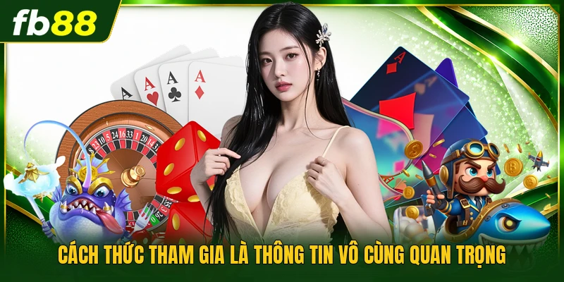 Cách thức tham gia là thông tin vô cùng quan trọng