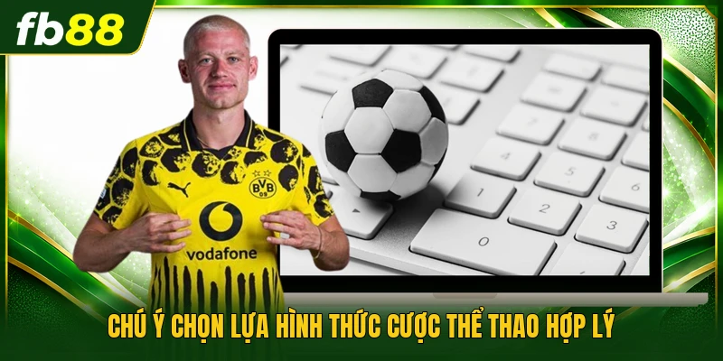 Chú ý chọn lựa hình thức cược thể thao hợp lý