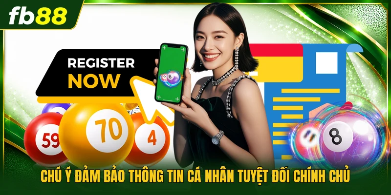 Chú ý đảm bảo thông tin cá nhân tuyệt đối chính chủ