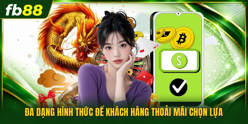 Đa dạng hình thức để khách hàng thoải mái chọn lựa