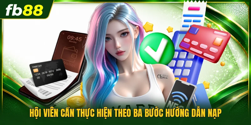 Hội viên cần thực hiện theo ba bước hướng dẫn nạp