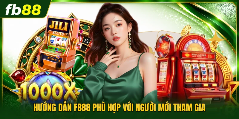 Hướng dẫn FB88 phù hợp với người mới tham gia