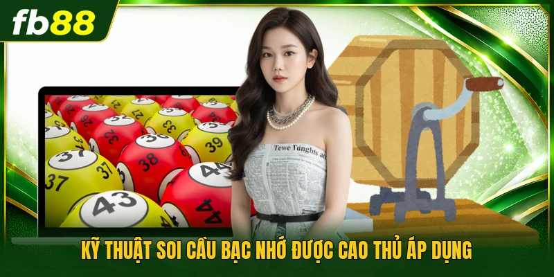 Kỹ thuật soi cầu bạc nhớ được cao thủ áp dụng