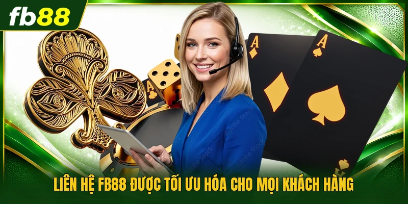 Liên hệ FB88 được tối ưu hóa cho mọi khách hàng