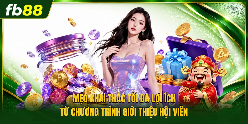 Mẹo khai thác tối đa lợi ích từ chương trình giới thiệu hội viên