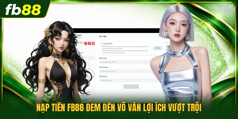 Nạp tiền FB88 đem đến vô vàn lợi ích vượt trội