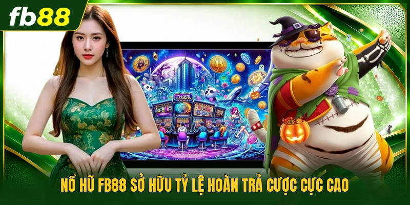 Nổ hũ FB88 sở hữu tỷ lệ hoàn trả cược cực cao