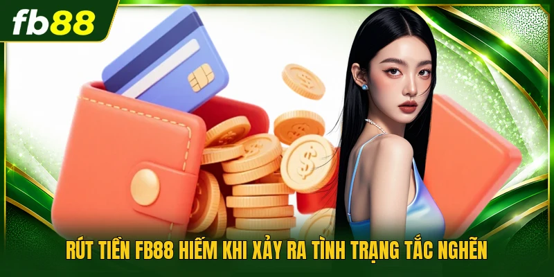 Rút tiền FB88 hiếm khi xảy ra tình trạng tắc nghẽn