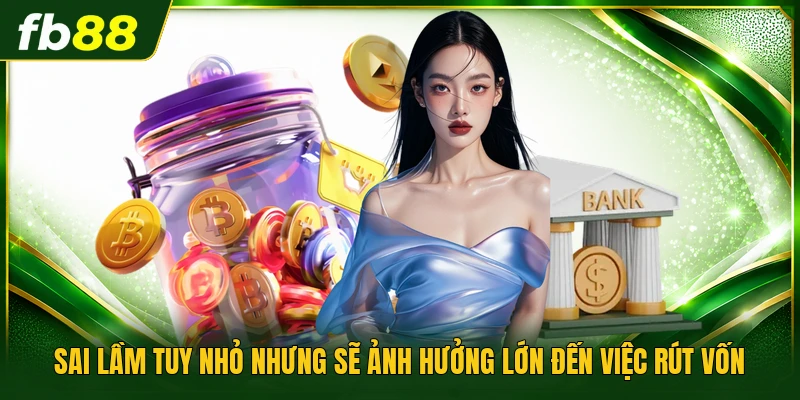 Sai lầm tuy nhỏ nhưng sẽ ảnh hưởng lớn đến việc rút vốn