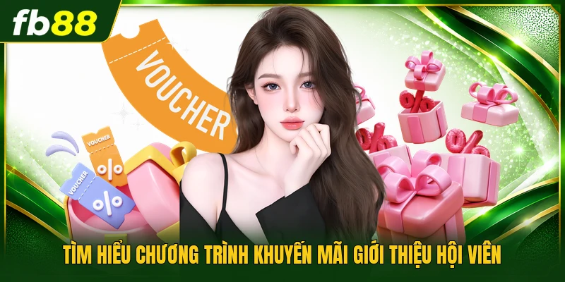 Tìm hiểu chương trình khuyến mãi giới thiệu hội viên