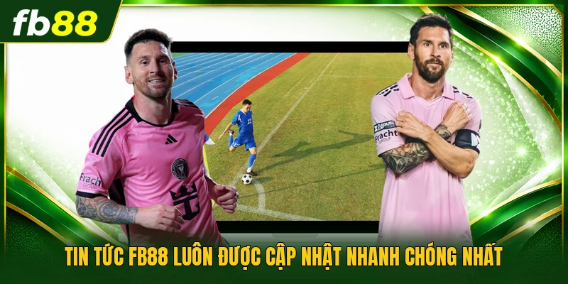 Tin tức FB88 luôn được cập nhật nhanh chóng nhất